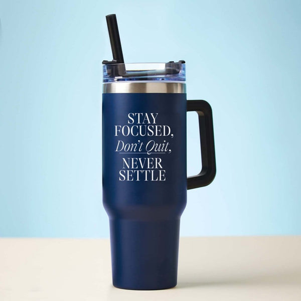 40 oz Thirst Quencher Tumbler - Stay Focused, Don't Quit